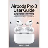 AirPods Pro 3 User Guide for Seniors & Beginners: Get the Most Out of Your Apple Earbuds: Step-by-Step Instructions for Sound, Fit, Battery, and New Features You Need to Know