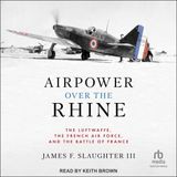 Airpower over the Rhine: The Luftwaffe, the French Air Force, and the Battle of France