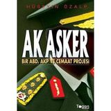 AK ASKER BIR ABD, AKP VE CEMAAT PROJESI - HÜSEYİN ÖZALP (ISBN:9789944337380)