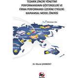 Akademi Titiz Yayınları Tedarik Zinciri Yönetimi Performansının Göstergeleri ve Firma Performansı Üzerine Etkileri: Kavramsal Model Önerisi - Murat Çemberci