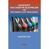 Akaryakıt Ana Dağıtım İşletmeleri ve Bir Örnek Olay İncelemesi - Seyfullah Atçı
