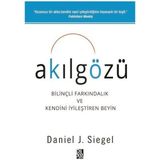 Akılgözü - Bilnçli Farkındalık ve Kendini İyileştiren Beyin - Daniel J. Siegel
