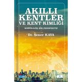 Akıllı Kentler ve Kent Kimliği Sosyolojik Bir Perspektif - Şener Kaya