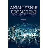 Akıllı Şehir Ekosistemi / Sürdürülebilir Şehirlerde Yapılar ve İlişkiler