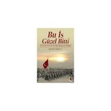 Akis Kitap Bu Iş Güzel Bitti; Tarihin En Anlamlı Kurtuluş Savaşı Hikayesi - Renkli
