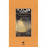 Aklın Kaderi - Kan'tan Fichte'ye Alman Felsefesi: Kant’tan Fichte’ye Alman Felsefesi