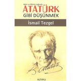 Aklın ve Bilimin Işığında Atatürk Gibi Düşünmek - İsmail Tezgel