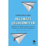 Aklınızı Çeldirmeyin - Francesca Gino
