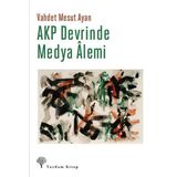 AKP Devrinde Medya Alemi - Vahdet Mesut Ayan