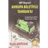 AKP Ekspresi Avrupa Biletiyle Tahran’a! - Bedri Baykam