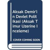 Aksak Demir'in Devlet Politikası Timurlenk Üzerine İnceleme - Mahmut Esar Bozkurt