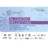 Al centro della cura: le istituzioni, il terzo settore, le imprese a fianco del caregiver familiare