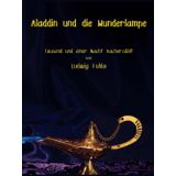 Aladdin und die Wunderlampe: Tausend und einer Nacht nacherzählt