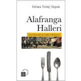 Alafranga Halleri: Geç Osmanlı'da Adab-ı Muaşeret - Fatma Tunç Yaşar