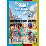 Alani and AJ's Friends Travel Adventure: California Student Workbook