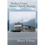 Alaskan Cruise - Alaska's Inside Passage by Henry N Feste (2013-08-05)