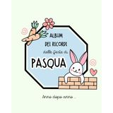 Album dei Ricordi delle Feste di Pasqua (Il Coniglietto di Pasqua e la Caccia alle uova)