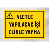 Aletle Yapılacak Işi Elinle Yapma - Uyarı Tabela Levhası 24X34 cm Polikarbon - 24 x 34 cm - 1 Adet