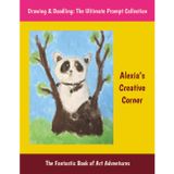 Alexia’s Creative Corner: Drawing & Doodling: The Ultimate Prompt Collection, The Fantastic Sketchbook of Art Adventures
