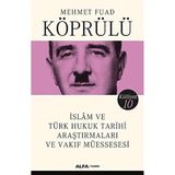 Alfa Yayınları Islam ve Türk Hukuk Tarihi Araştırmaları ve Vakıf Müessesesi: Mehmet Fuad Köprülü Külliyatı 10