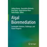 Algal Bioremediation: Sustainable Solutions, Challenges, and Future Prospects