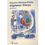 ALGILANAN DÜNYA - MAURICE MERLEAU-PONTY