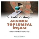Algının Toplumsal İnşası - Fenomenolojik Sosyoloji - Hulki Cevizoğlu
