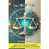 Algorética: Explorando la ética de los algoritmos, Equilibrio entre la tecnología y la huma-nidad