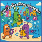 Alien City Bold and Easy Coloring Book: 50 Fun and Magical Alien Images to Spark Creativity for Young Space Adventurers!