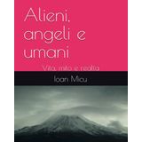 Alieni, angeli e umani: Vita, mito e realta