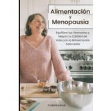 Alimentación y Menopausia: Equilibra tus Hormonas y Mejora tu Calidad de Vida con la Alimentación Adecuada