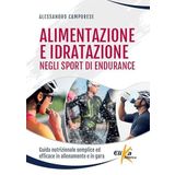 Alimentazione e idratazione negli sport di endurance. Guida nutrizionale semplice ed efficace in allenamento e in gara (Manuali pratici sportivi)