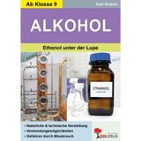 Alkohol / Ethanol unter der Lupe: Natürliche und technische Herstellung - Verwendungsmöglichkeiten - Gefahren durch Missbrauch