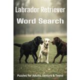 All About Labrador Retriever Word Search Puzzles: Easy-to-Read Word Searches About Labrador Retrievers – Loyal Companions, Training, Fun Facts & More ... Pet Lovers, Vacations, and Relaxing Moments