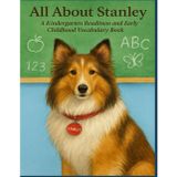 All About Stanley: An Early Learning Kindergarten Readiness Vocabulary Book (Stanley's Educational Adventures for Teaching and Learning)