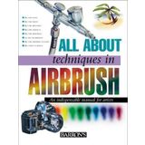 All About Techniques in Airbrush by Parramon's Editorial Team, Team, Parramon's Editorial [Hardcover(2005/11/17)]