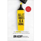 All It Takes Is a Goal: The 3-step Plan to Ditch Regret and Tap into Your Massive Potential