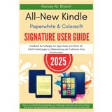 All-New Kindle Paperwhite & Colorsoft Signature User Guide 2025: Handbuch für Anfänger mit Tipps Tricks und Schritt-für-Schritt-Anleitungen zur Beherrschung der Funktionen Ihres Touchscreens