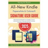 All-new Kindle Paperwhite & Colorsoft Signature User Guide 2025: Manual para Principiantes con Consejos, Trucos e Instrucciones Paso a Paso para Dominar Funciones Avanzadas de la Pantalla Táctil