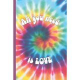 All You Need is Love: A Retro Tie-Dye Journal for Dreamers, Free Spirits & Creative Minds