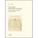 Alla scoperta delle malattie reumatiche. Cause, fenomenologia clinica, possibilità di cura (Scienze mediche)
