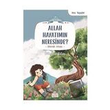 Allah Hayatımın Neresinde? - Bükrenur Aktaş - Nesil Çocuk Yayınları