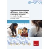 Alleanze educative. Costruire relazioni efficaci tra scuola e famiglia (Le guide Erickson)