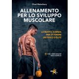 Allenamento per lo sviluppo muscolare. La nuova scienza per ottenere un fisico d'élite. Ediz. illustrata (Manuali pratici sportivi)