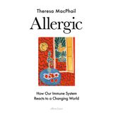 Allergic: How Our Immune System Reacts to a Changing World