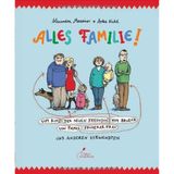 Alles Familie!: Vom Kind der neuen Freundin vom Bruder von Papas früherer Frau und anderen Verwandten