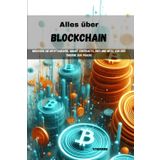 Alles über Blockchain: Meistern Sie Kryptografie, Smart Contracts, DeFi und NFTs, von der Theorie zur Praxis
