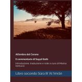 All’ombra del Corano Il commentario di Sayyd Qutb: Libro secondo Sūra III, ‘Al ‘Imrān: Introduzione, traduzione e note a cura di Marisa Iannucci (Islamika, Band 4)