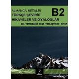 Almanca Metinler Türkçe Çevirili Hikayeler ve Diyaloglar - B2 Dil Yeteneğini Arşa Yerleştiren Kitap
