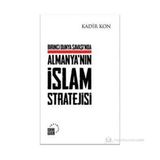 ALMANYA'NIN İSLAM STRATEJISI - KADIR KON